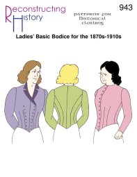 Reconstructing History #RH943 - Ladies' Basic Bodice for 1870s-1910s